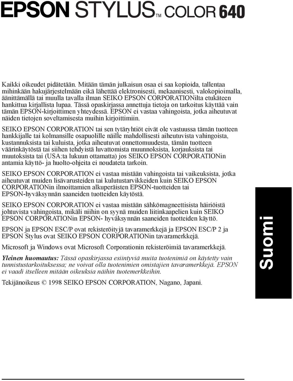 CORPORATIONilta etukšteen hankittua kirjallista lupaa. TŠssŠ opaskirjassa annettuja tietoja on tarkoitus kšyttšš vain tšmšn EPSON-kirjoittimen yhteydessš.