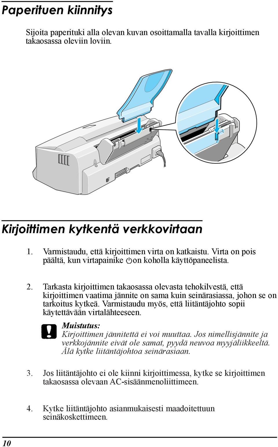 Tarkasta kirjoittimen takaosassa olevasta tehokilvestš, ettš kirjoittimen vaatima jšnnite on sama kuin seinšrasiassa, johon se on tarkoitus kytkeš.