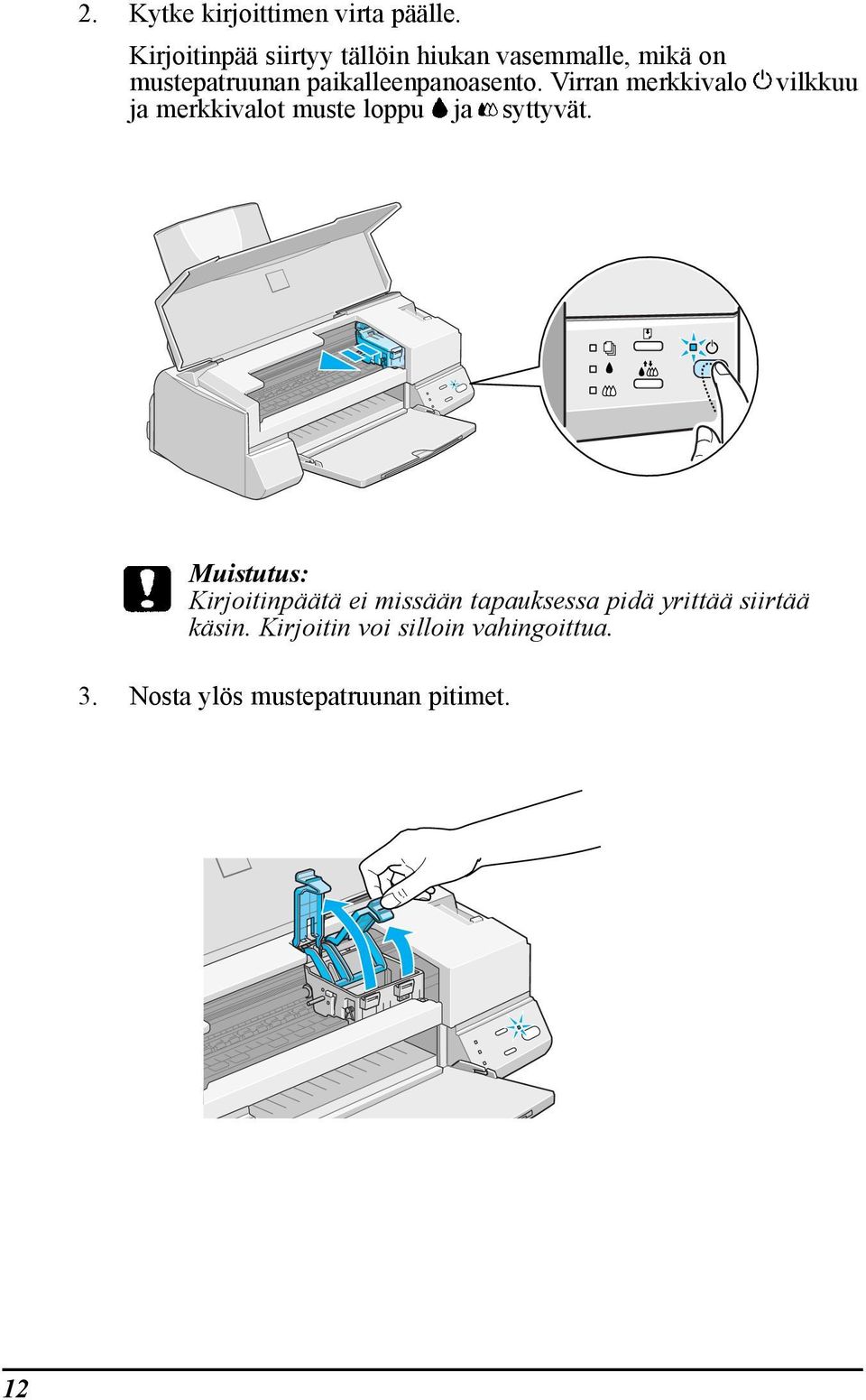 paikalleenpanoasento. Virran merkkivalo ja merkkivalot muste loppu ja syttyvšt.