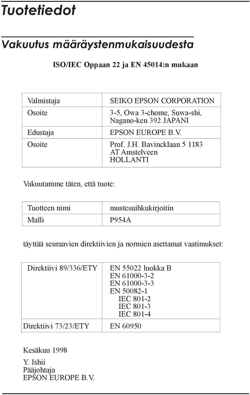 Bavincklaan 5 1183 AT Amstelveen HOLLANTI Vakuutamme tšten, ettš tuote: Tuotteen nimi Malli mustesuihkukirjoitin P954A tšyttšš seuraavien