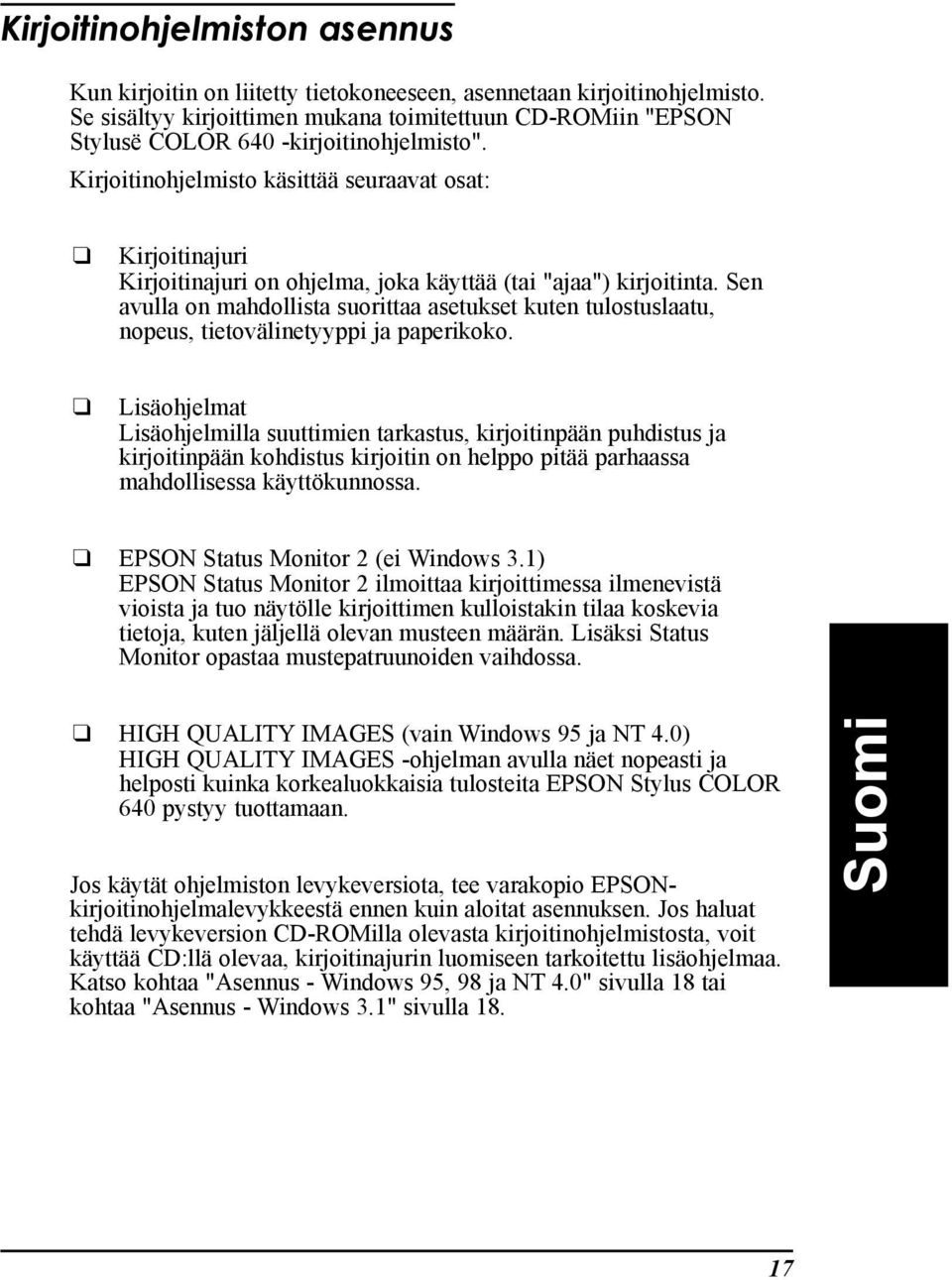 Kirjoitinohjelmisto kšsittšš seuraavat osat: Kirjoitinajuri Kirjoitinajuri on ohjelma, joka kšyttšš (tai "ajaa") kirjoitinta.