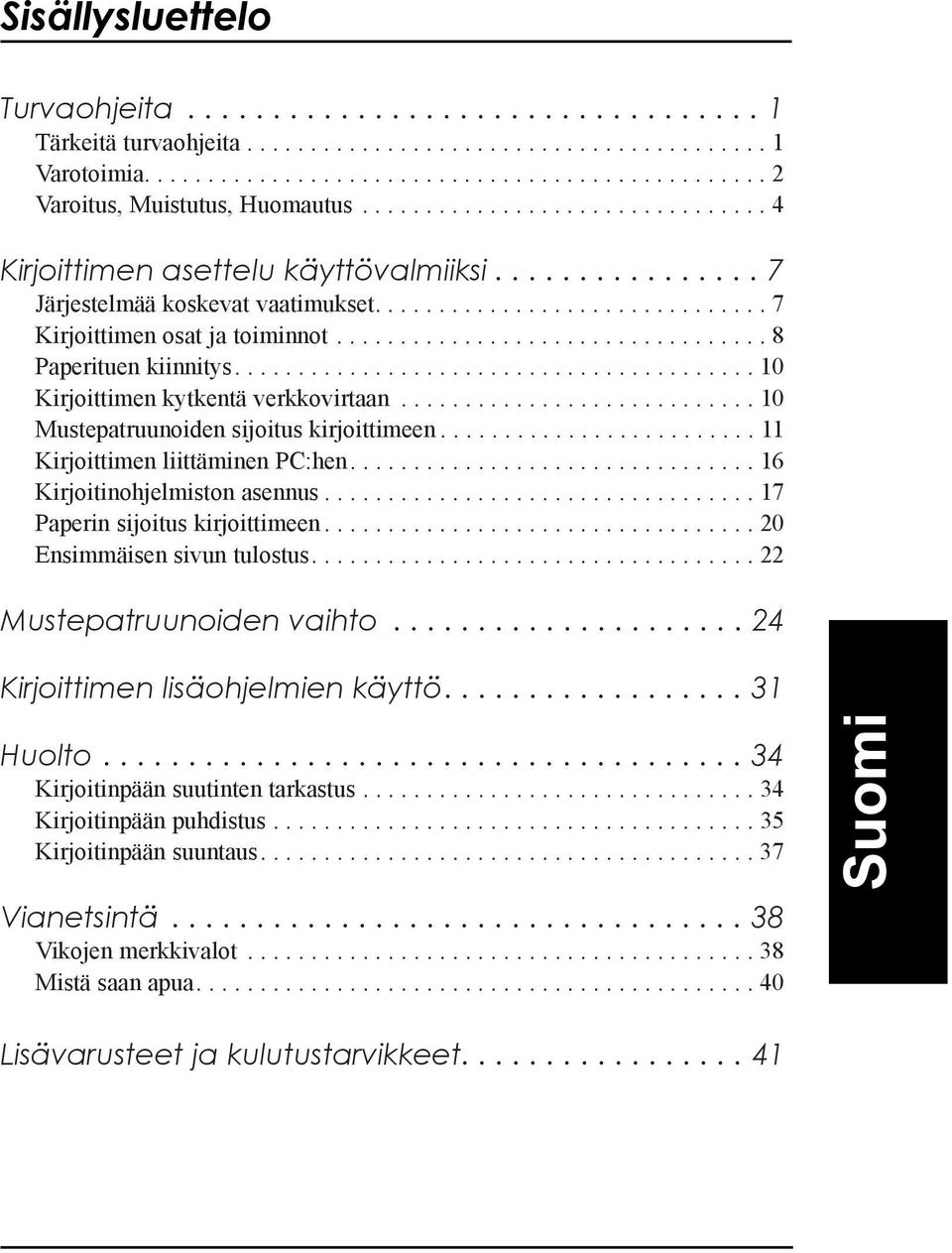 ................................. 8 Paperituen kiinnitys......................................... 10 Kirjoittimen kytkentš verkkovirtaan............................ 10 Mustepatruunoiden sijoitus kirjoittimeen.