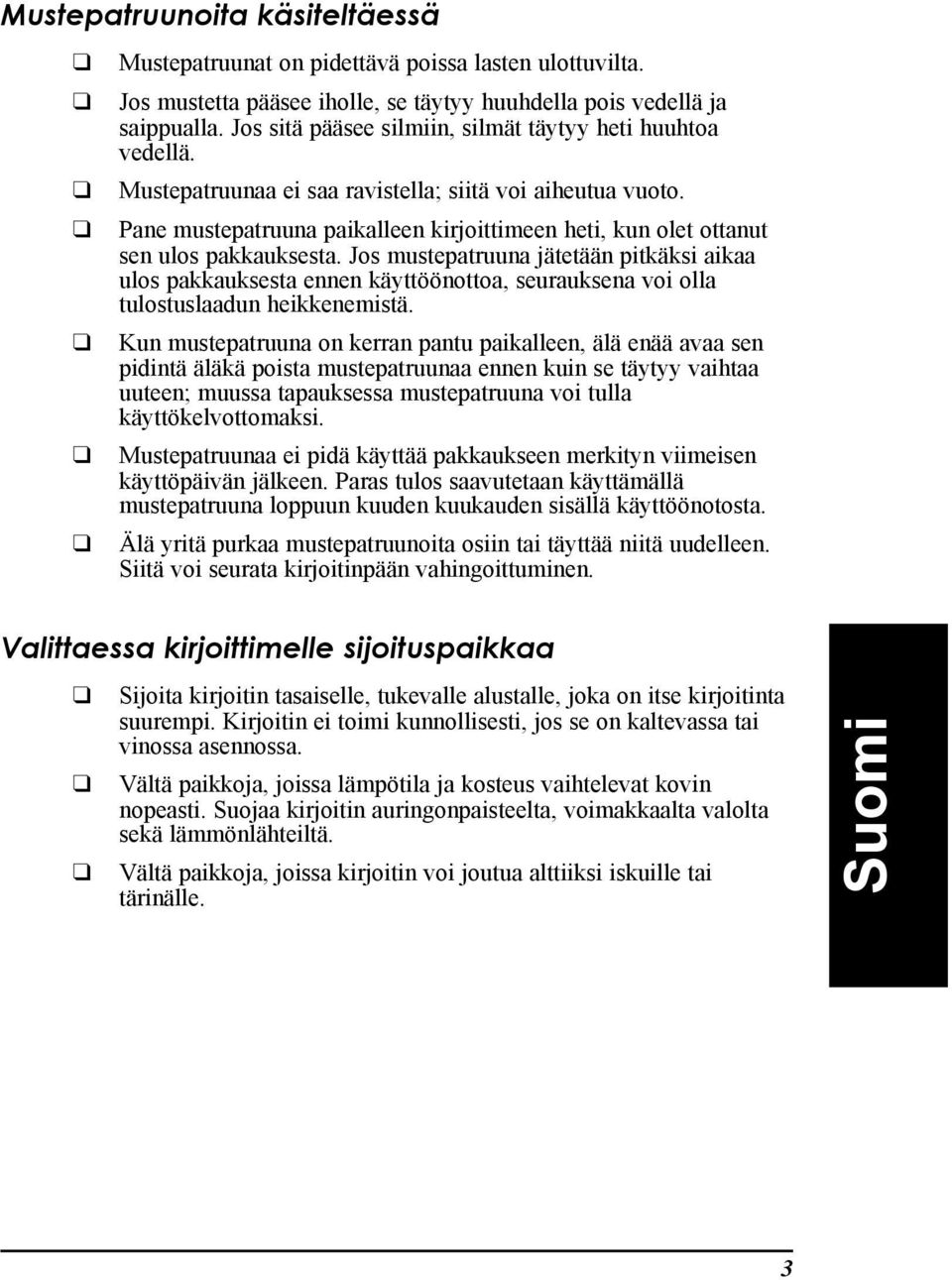 Pane mustepatruuna paikalleen kirjoittimeen heti, kun olet ottanut sen ulos pakkauksesta.
