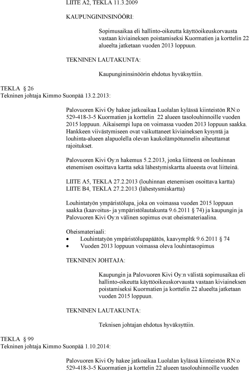 TEKLA 26 Tekninen johtaja Kimmo Suonpää 13.2.2013: Kaupungininsinöörin ehdotus hyväksyttiin.