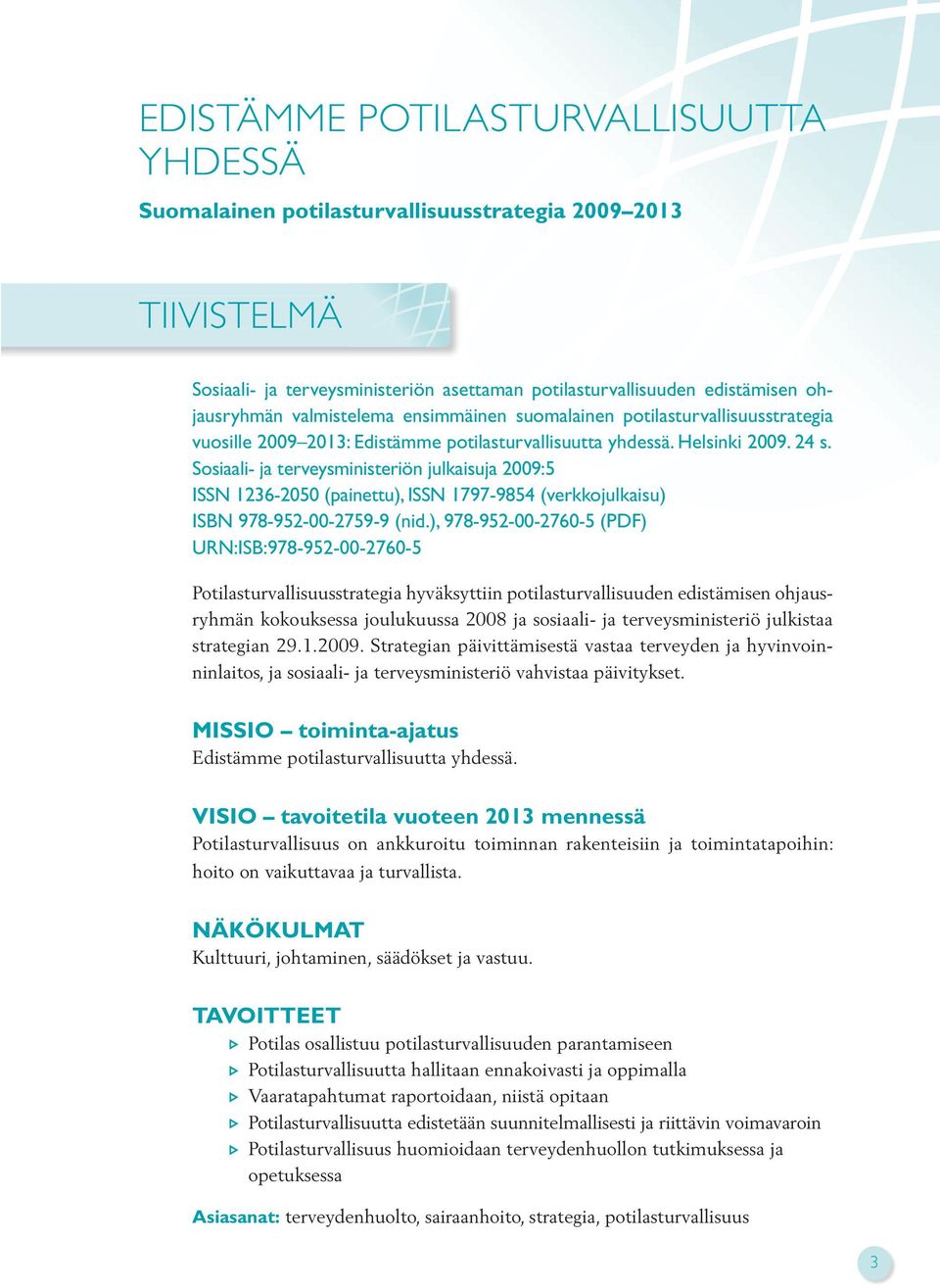 Sosiaali- ja terveysministeriön julkaisuja 2009:5 ISSN 1236-2050 (painettu), ISSN 1797-9854 (verkkojulkaisu) ISBN 978-952-00-2759-9 (nid.