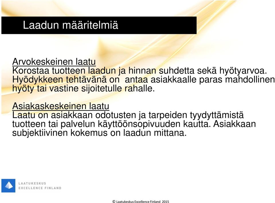 Hyödykkeen tehtävänä on antaa asiakkaalle paras mahdollinen hyöty tai vastine sijoitetulle