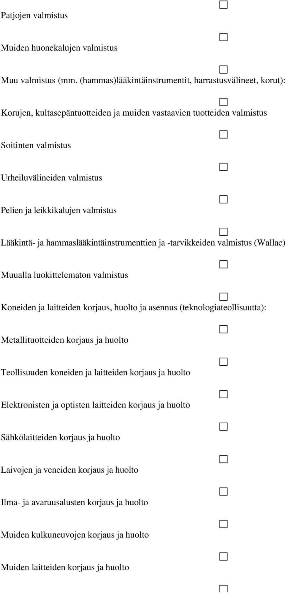 leikkikalujen valmistus Lääkintä- ja hammaslääkintäinstrumenttien ja -tarvikkeiden valmistus (Wallac) Muualla luokittelematon valmistus Koneiden ja laitteiden korjaus, huolto ja asennus