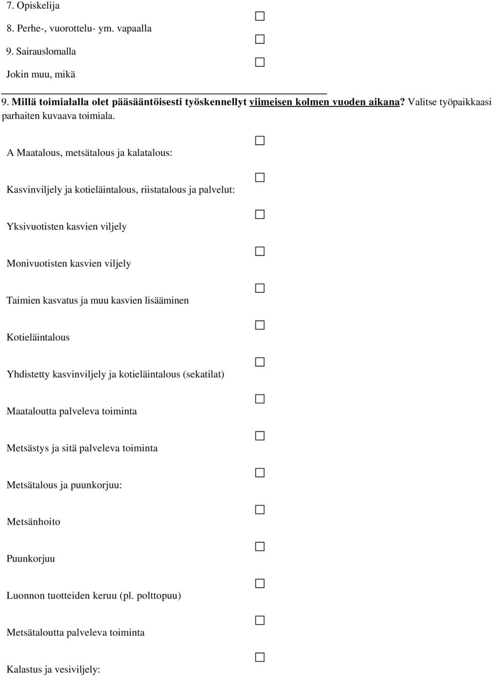 A Maatalous, metsätalous ja kalatalous: Kasvinviljely ja kotieläintalous, riistatalous ja palvelut: Yksivuotisten kasvien viljely Monivuotisten kasvien viljely Taimien kasvatus