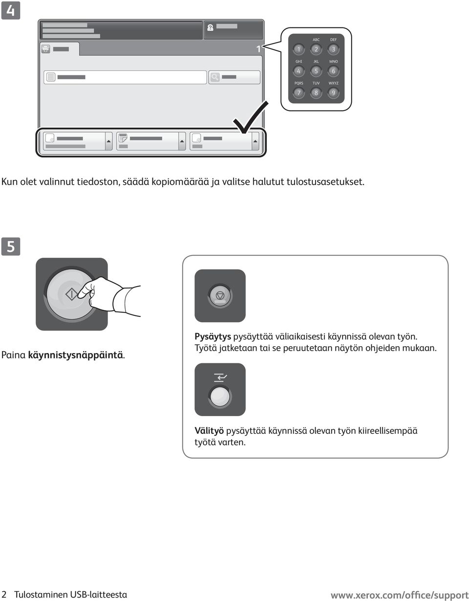 Pysäytys pysäyttää väliaikaisesti käynnissä olevan työn.