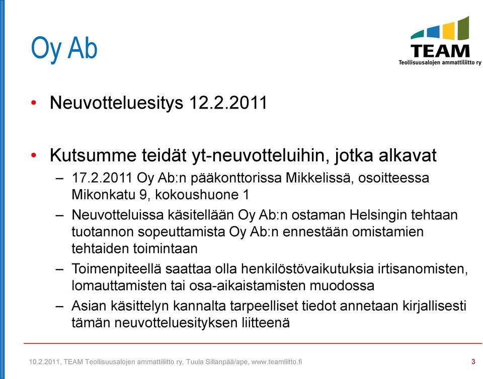kokoushuone 1 Neuvotteluissa käsitellään Oy Ab:n ostaman Helsingin tehtaan tuotannon sopeuttamista Oy Ab:n ennestään omistamien