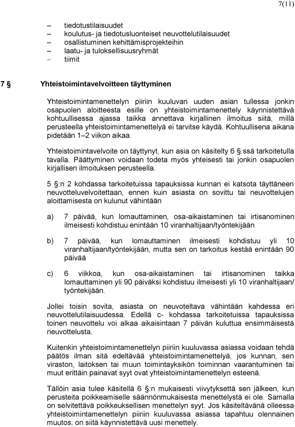 ilmoitus siitä, millä perusteella yhteistoimintamenettelyä ei tarvitse käydä. Kohtuullisena aikana pidetään 1 2 viikon aikaa.