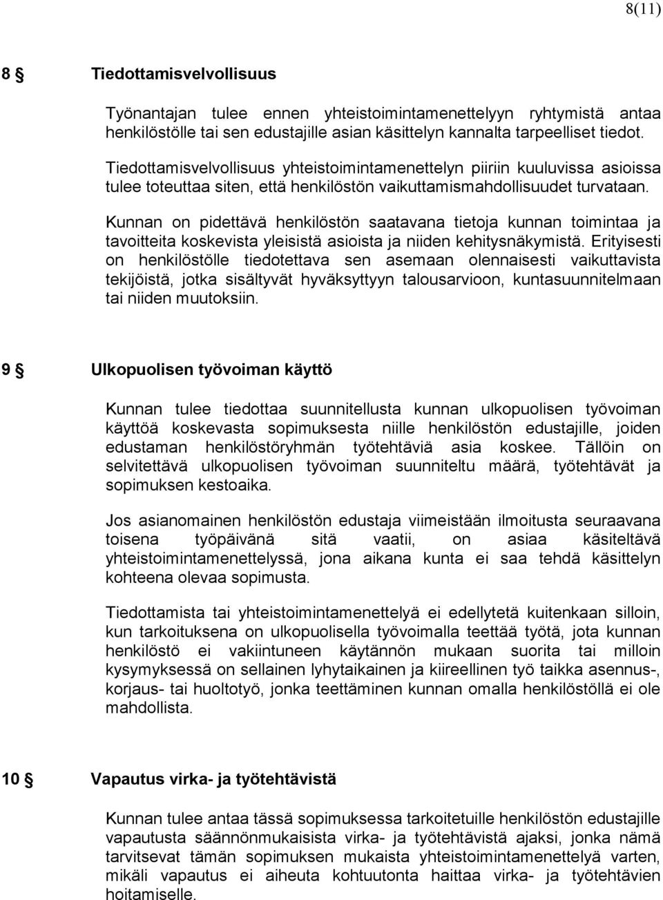 Kunnan on pidettävä henkilöstön saatavana tietoja kunnan toimintaa ja tavoitteita koskevista yleisistä asioista ja niiden kehitysnäkymistä.