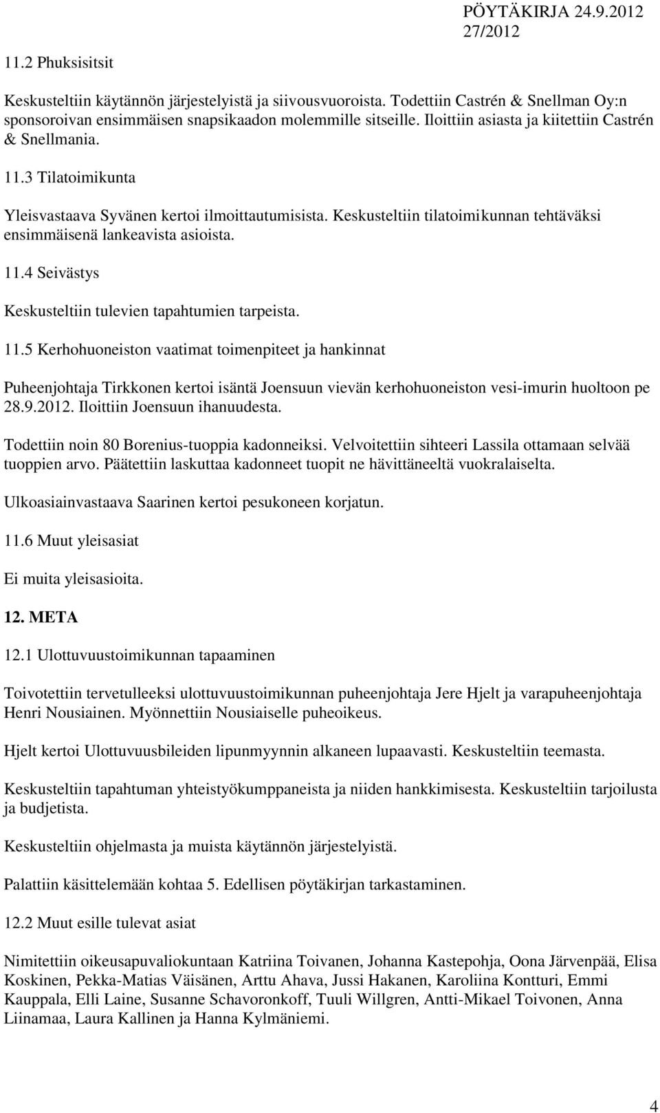 11.4 Seivästys Keskusteltiin tulevien tapahtumien tarpeista. 11.