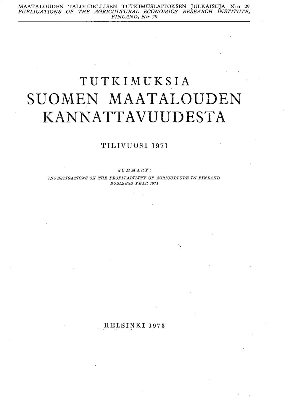 TUTKIMUKSIA SUOMEN MAATALOUDEN KANNATTAVUUDESTA TILIVUOSI 1971 SUMMARY: