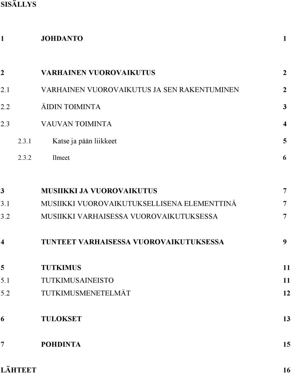 1 MUSIIKKI VUOROVAIKUTUKSELLISENA ELEMENTTINÄ 7 3.