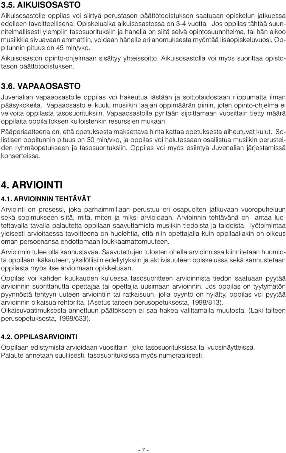 lisäopiskeluvuosi. Oppitunnin pituus on 45 min/vko. Aikuisosaston opinto-ohjelmaan sisältyy yhteissoitto. Aikuisosastolla voi myös suorittaa opistotason päättötodistuksen. 3.6.