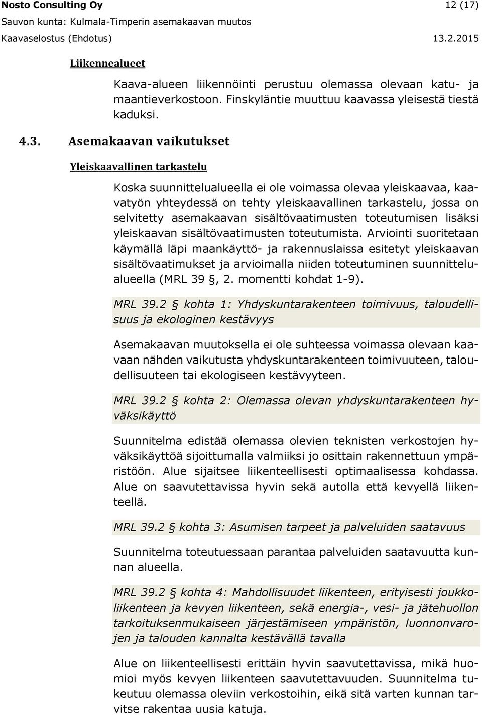 asemakaavan sisältövaatimusten toteutumisen lisäksi yleiskaavan sisältövaatimusten toteutumista.