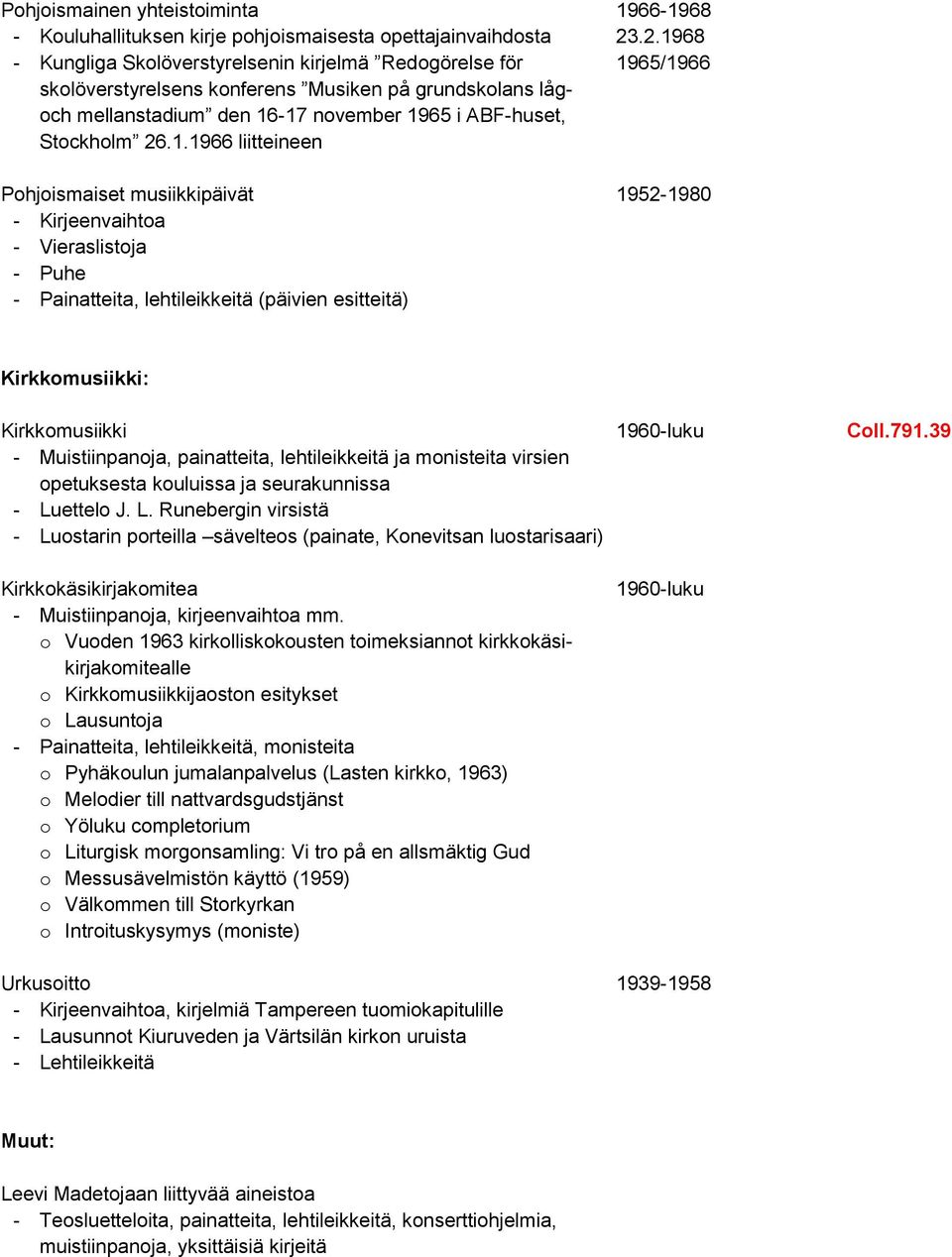 791.39 - Muistiinpanoja, painatteita, lehtileikkeitä ja monisteita virsien opetuksesta kouluissa ja seurakunnissa - Lu