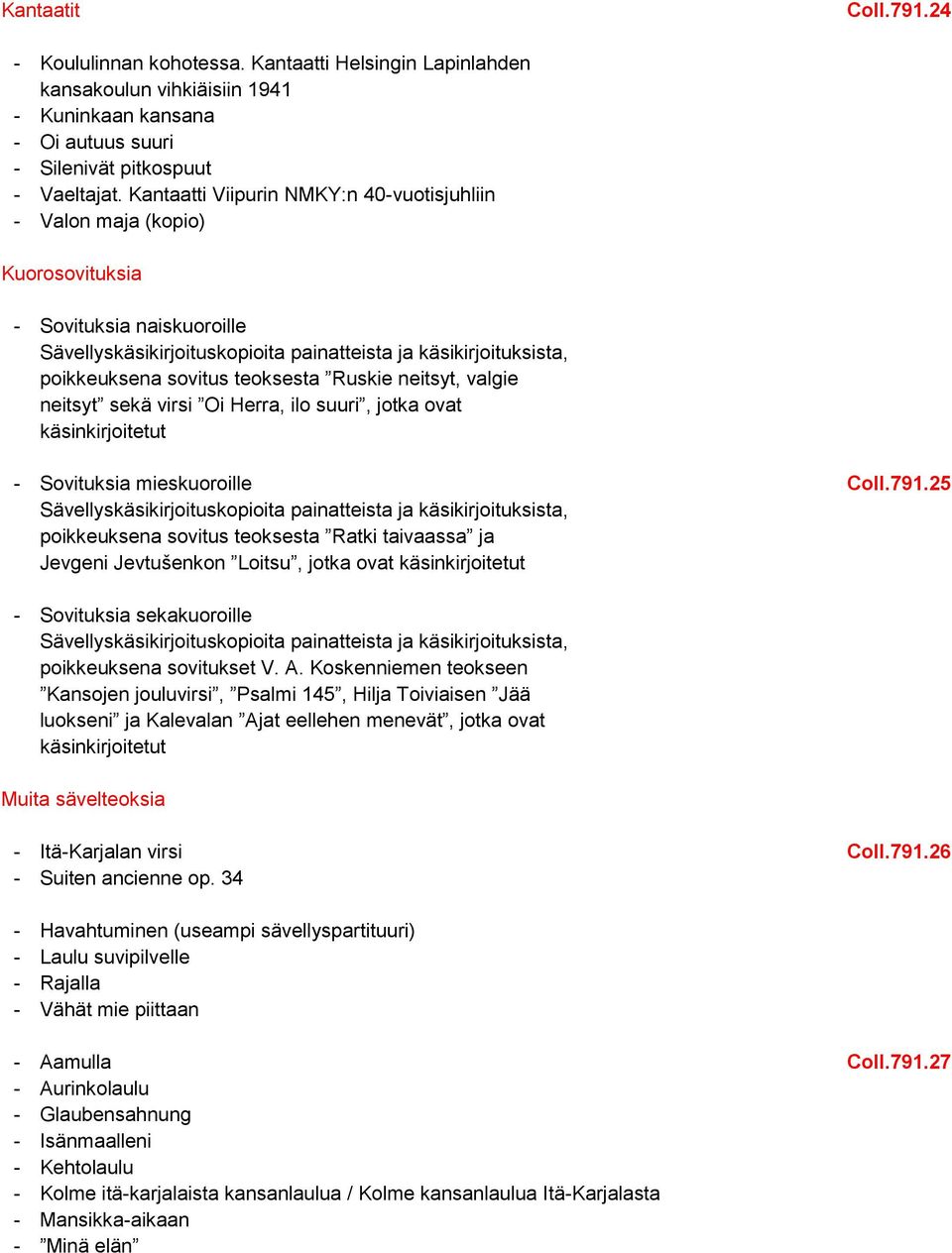 teoksesta Ruskie neitsyt, valgie neitsyt sekä virsi Oi Herra, ilo suuri, jotka ovat käsinkirjoitetut - Sovituksia mieskuoroille Coll.791.