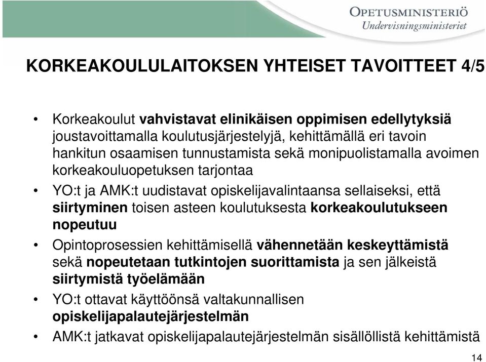 siirtyminen toisen asteen koulutuksesta korkeakoulutukseen nopeutuu Opintoprosessien kehittämisellä vähennetään keskeyttämistä sekä nopeutetaan tutkintojen suorittamista