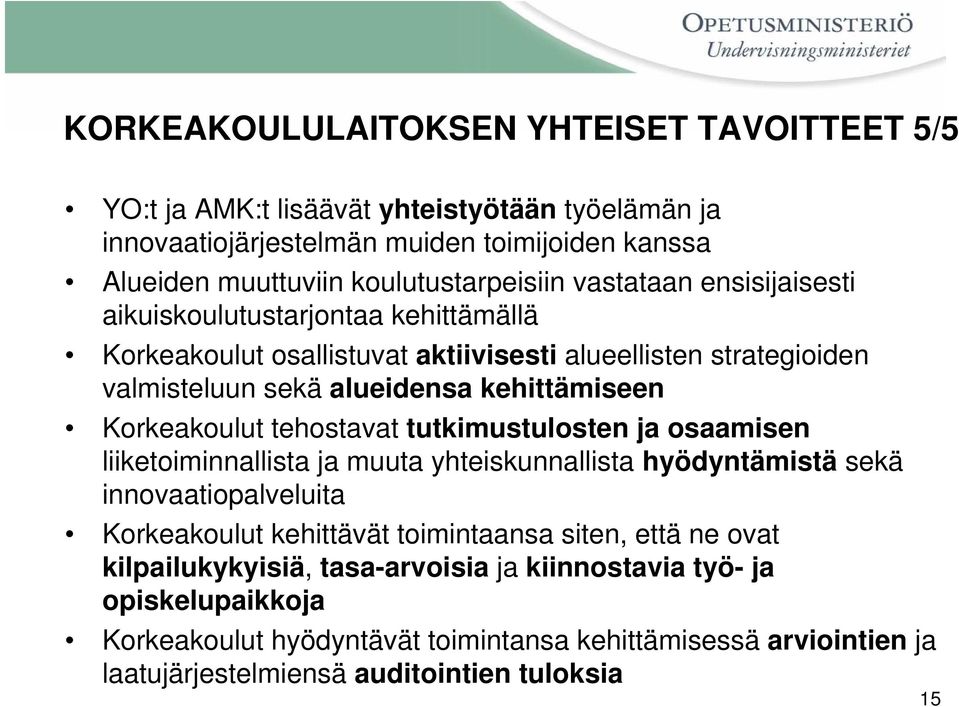 tehostavat tutkimustulosten ja osaamisen liiketoiminnallista ja muuta yhteiskunnallista hyödyntämistä sekä innovaatiopalveluita Korkeakoulut kehittävät toimintaansa siten, että ne ovat