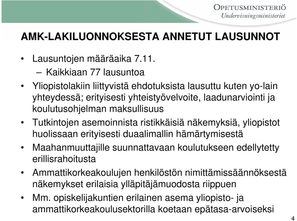 koulutusohjelman maksullisuus Tutkintojen asemoinnista ristikkäisiä näkemyksiä, yliopistot huolissaan erityisesti duaalimallin hämärtymisestä Maahanmuuttajille