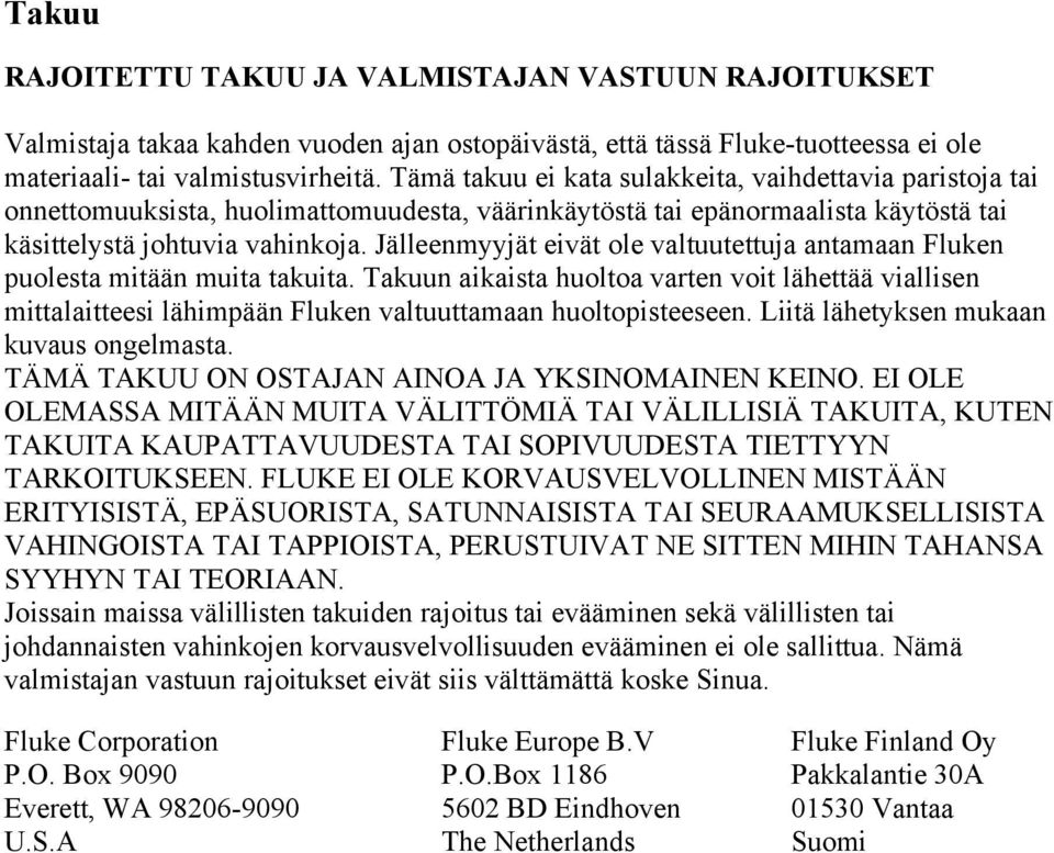 Jälleenmyyjät eivät ole valtuutettuja antamaan Fluken puolesta mitään muita takuita.