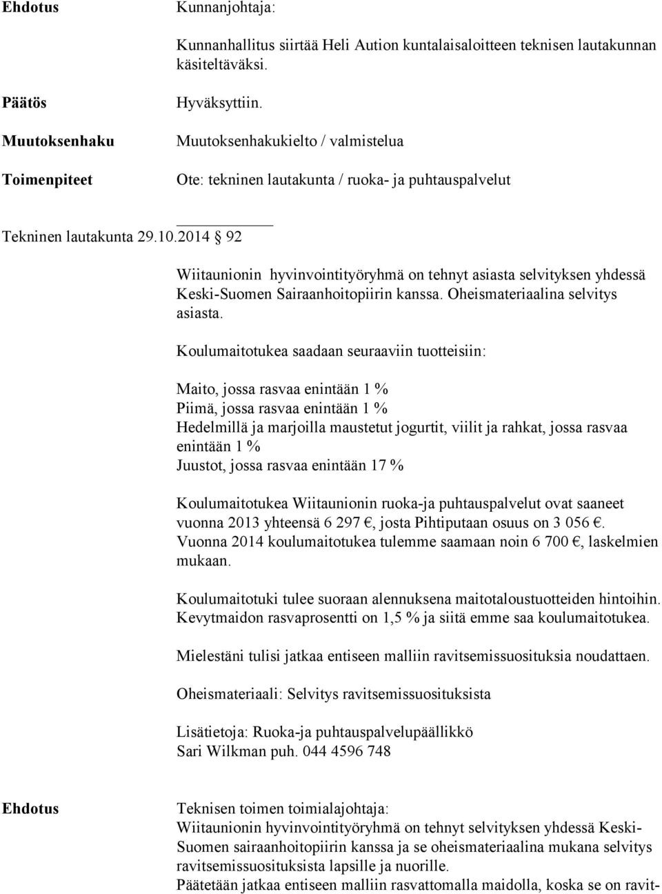 2014 92 Wiitaunionin hyvinvointityöryhmä on tehnyt asiasta selvityksen yhdessä Keski-Suomen Sairaanhoitopiirin kanssa. Oheismateriaalina selvitys asiasta.