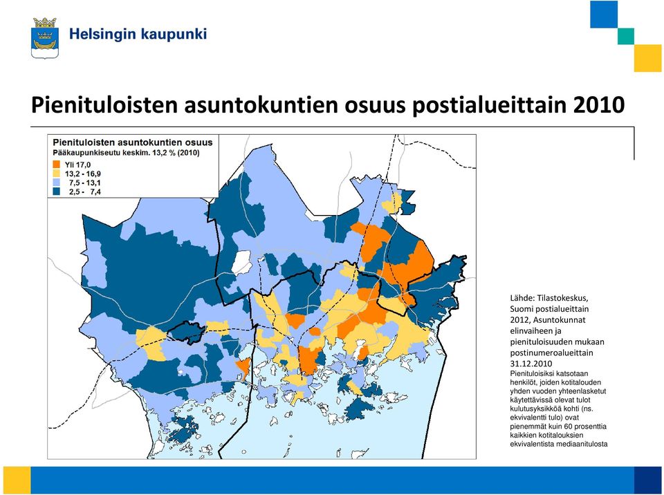 2010 Pienituloisiksi katsotaan henkilöt, joiden kotitalouden yhden vuoden yhteenlasketut käytettävissä