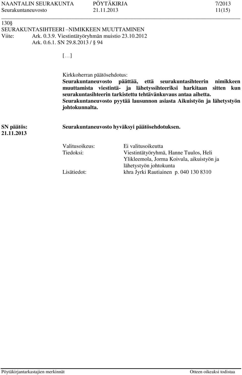 seurakuntasihteerin tarkistettu tehtävänkuvaus antaa aihetta. Seurakuntaneuvosto pyytää lausunnon asiasta Aikuistyön ja lähetystyön johtokunnalta. 21.11.