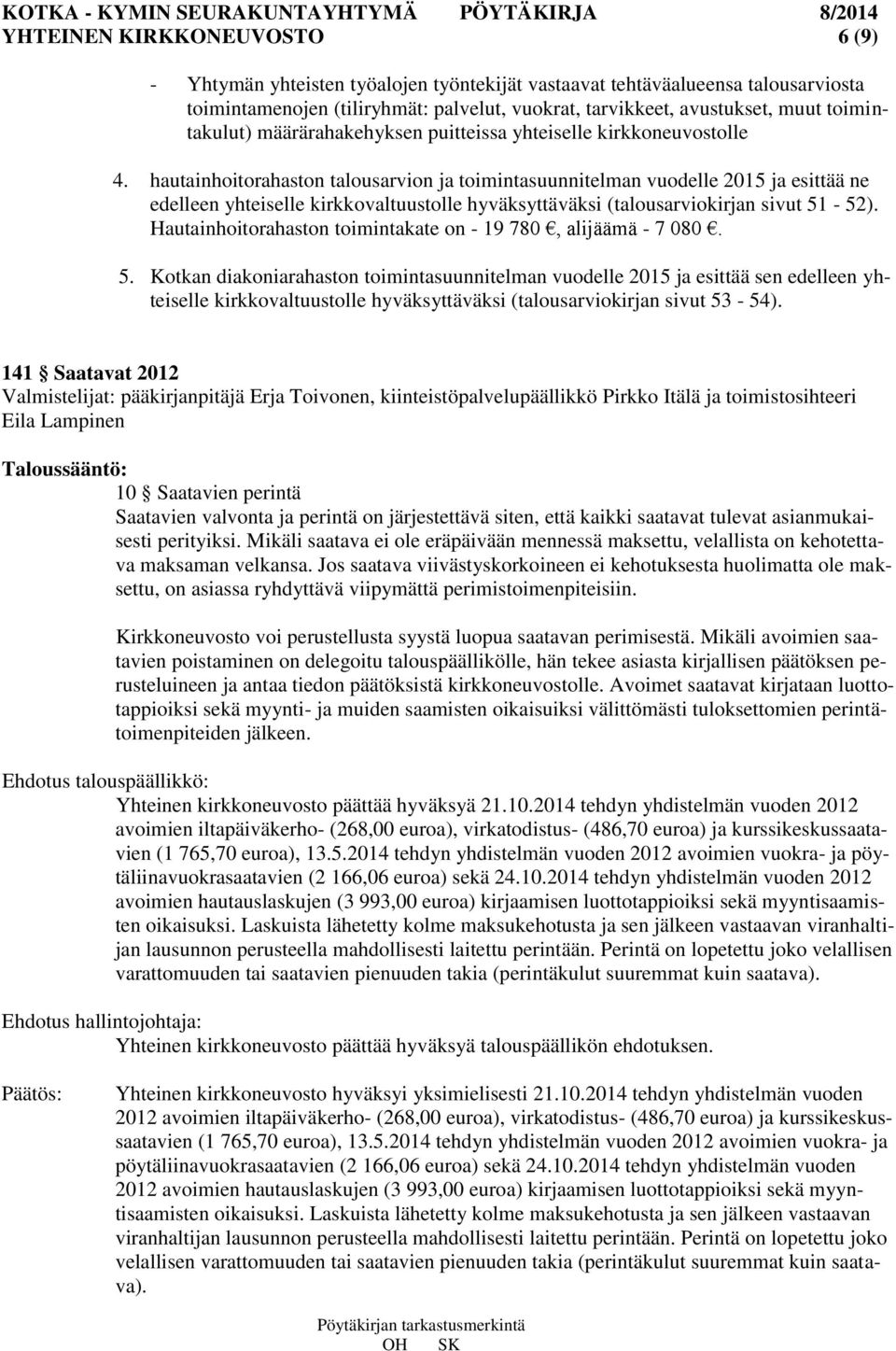 hautainhoitorahaston talousarvion ja toimintasuunnitelman vuodelle 2015 ja esittää ne edelleen yhteiselle kirkkovaltuustolle hyväksyttäväksi (talousarviokirjan sivut 51-52).