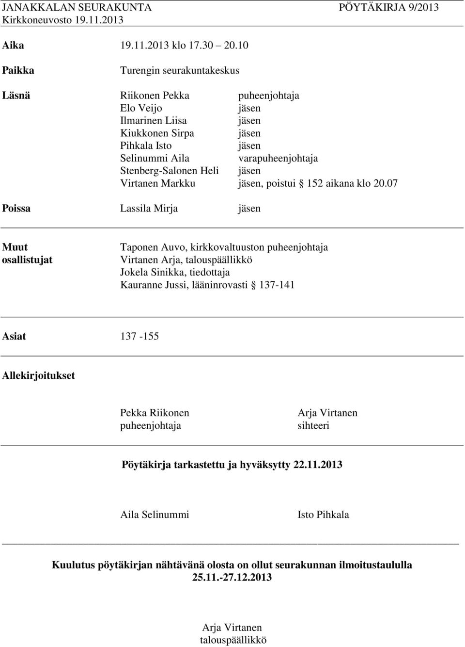 Stenberg-Salonen Heli jäsen Virtanen Markku jäsen, poistui 152 aikana klo 20.