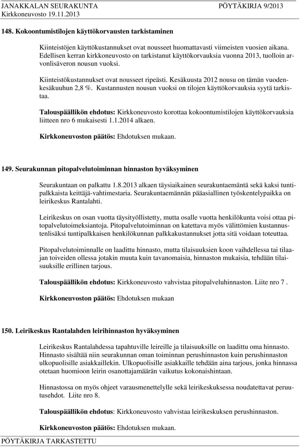 Kesäkuusta 2012 nousu on tämän vuodenkesäkuuhun 2,8 %. Kustannusten nousun vuoksi on tilojen käyttökorvauksia syytä tarkistaa.