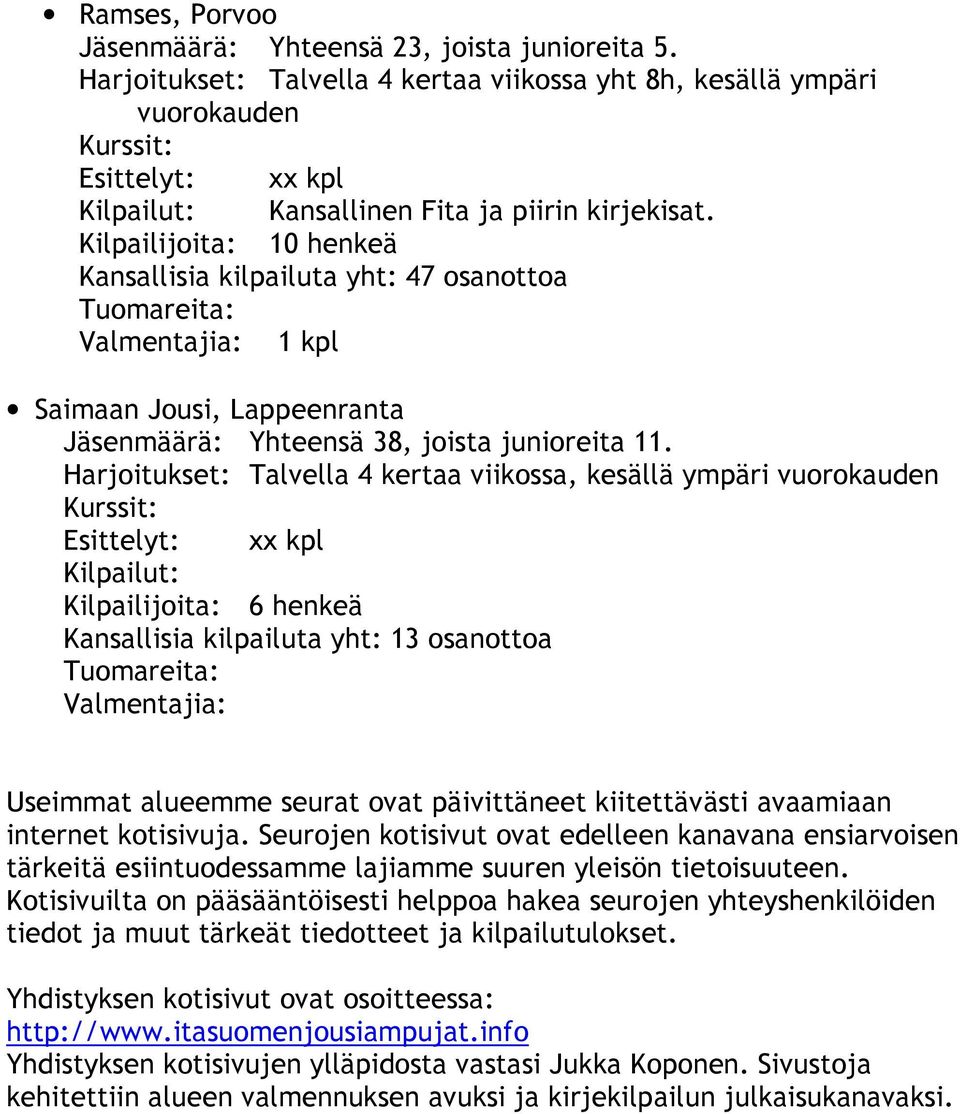 piirin kirjekisat. 1 kpl Saimaan Jousi, Lappeenranta Jäsenmäärä: Yhteensä 38, joista junioreita 11.