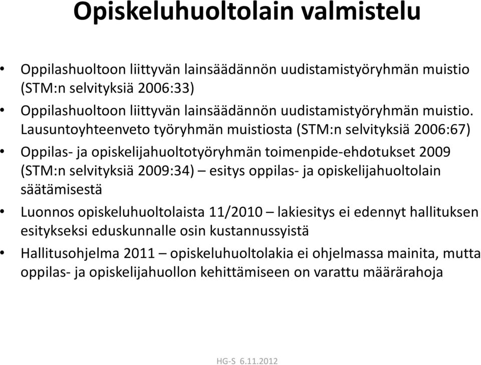 Lausuntoyhteenveto työryhmän muistiosta (STM:n selvityksiä 2006:67) Oppilas- ja opiskelijahuoltotyöryhmän toimenpide-ehdotukset 2009 (STM:n selvityksiä 2009:34)