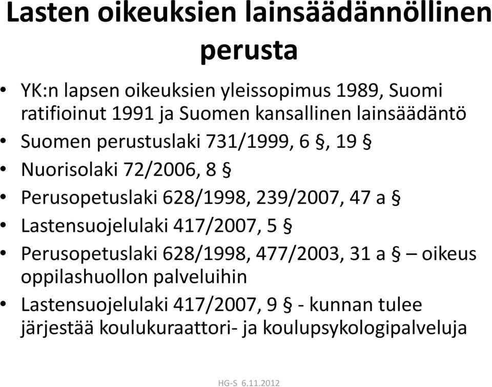 628/1998, 239/2007, 47 a Lastensuojelulaki 417/2007, 5 Perusopetuslaki 628/1998, 477/2003, 31 a oikeus