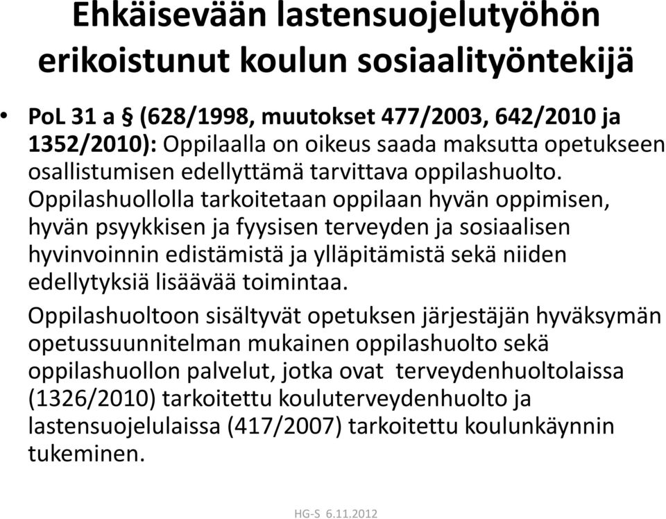 Oppilashuollolla tarkoitetaan oppilaan hyvän oppimisen, hyvän psyykkisen ja fyysisen terveyden ja sosiaalisen hyvinvoinnin edistämistä ja ylläpitämistä sekä niiden edellytyksiä