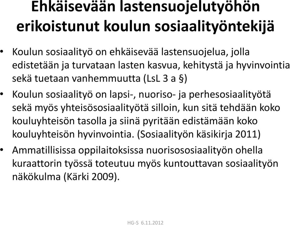 yhteisösosiaalityötä silloin, kun sitä tehdään koko kouluyhteisön tasolla ja siinä pyritään edistämään koko kouluyhteisön hyvinvointia.