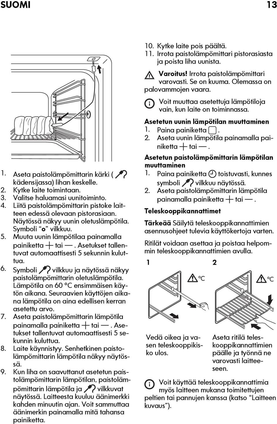 Asetukset tallentuvat automaattisesti 5 sekunnin kuluttua. 6. Symboli vilkkuu ja näytössä näkyy paistolämpömittarin oletuslämpötila. Lämpötila on 60 C ensimmäisen käytön aikana.