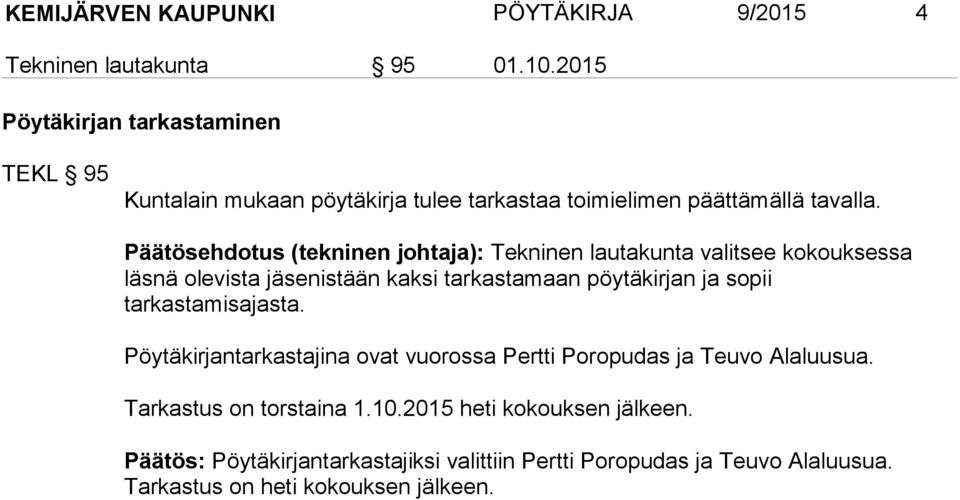 Päätösehdotus (tekninen johtaja): Tekninen lautakunta valitsee kokouksessa läsnä ole vista jäsenistään kaksi tarkastamaan pöytäkirjan ja sopii