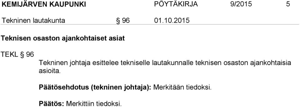 esittelee tekniselle lautakunnalle teknisen osaston ajankohtaisia asioita.