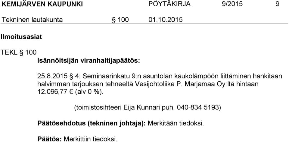 2015 4: Seminaarinkatu 9:n asuntolan kaukolämpöön liittäminen hankitaan halvimman tarjouksen tehneeltä