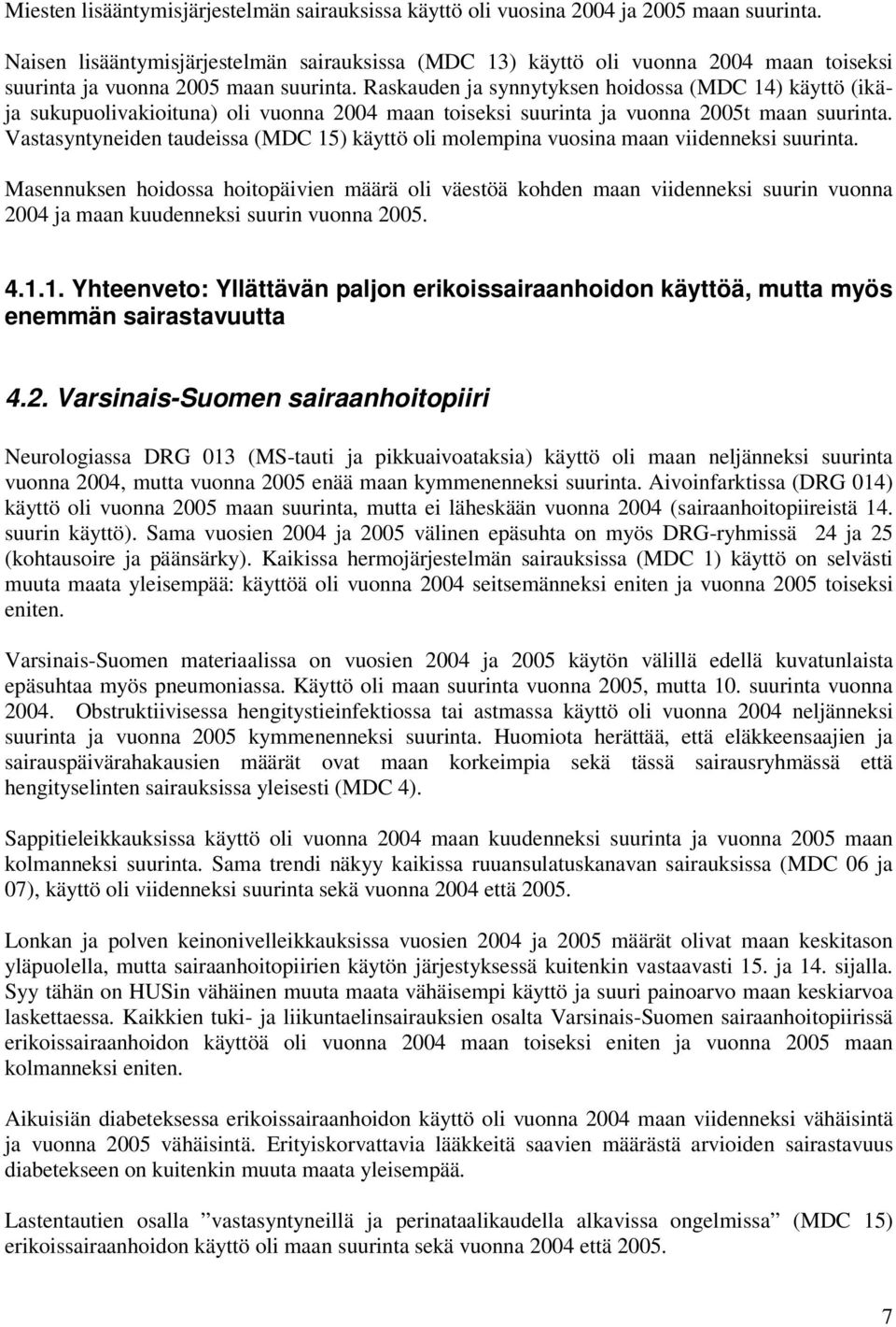 Raskauden ja synnytyksen hoidossa (MDC 14) käyttö (ikäja sukupuolivakioituna) oli vuonna 2004 maan toiseksi suurinta ja vuonna 2005t maan suurinta.