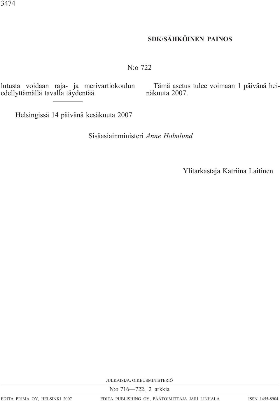 Helsingissä 14 päivänä kesäkuuta 2007 Sisäasiainministeri Anne Holmlund Ylitarkastaja Katriina