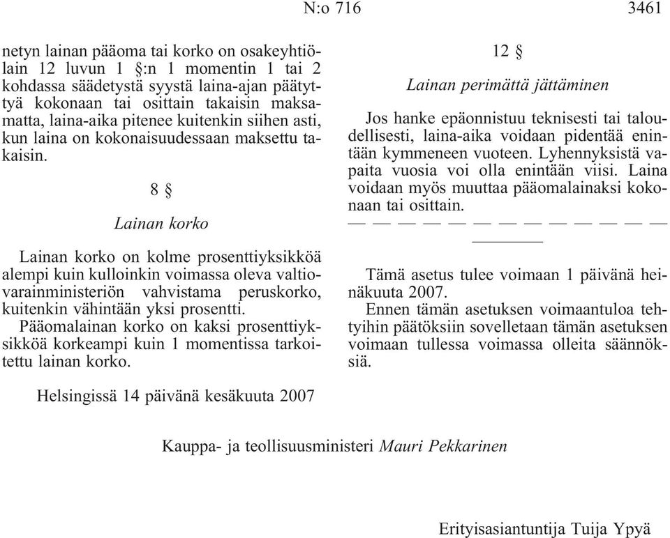 8 Lainan korko Lainan korko on kolme prosenttiyksikköä alempi kuin kulloinkin voimassa oleva valtiovarainministeriön vahvistama peruskorko, kuitenkin vähintään yksi prosentti.