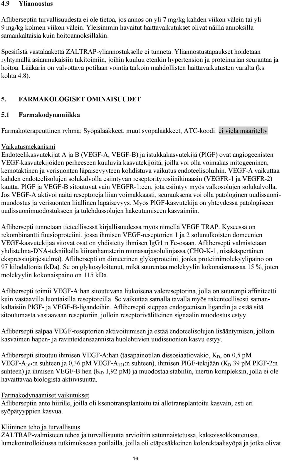 Yliannostustapaukset hoidetaan ryhtymällä asianmukaisiin tukitoimiin, joihin kuuluu etenkin hypertension ja proteinurian seurantaa ja hoitoa.