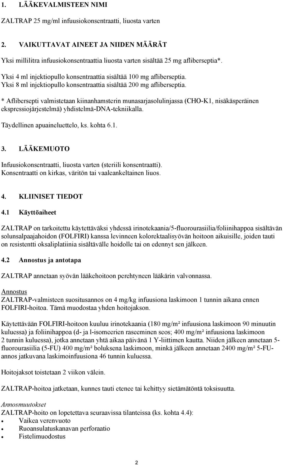 Yksi 8 ml injektiopullo konsentraattia sisältää 200 mg afliberseptia.