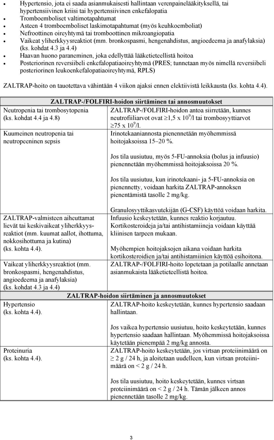 bronkospasmi, hengenahdistus, angioedeema ja anafylaksia) (ks. kohdat 4.3 ja 4.