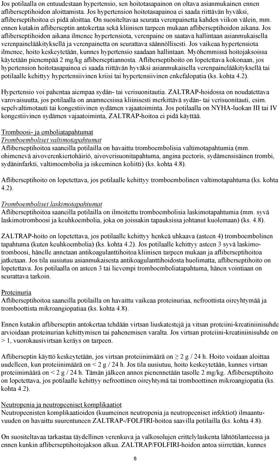 ennen kutakin afliberseptin antokertaa sekä kliinisen tarpeen mukaan afliberseptihoidon aikana.