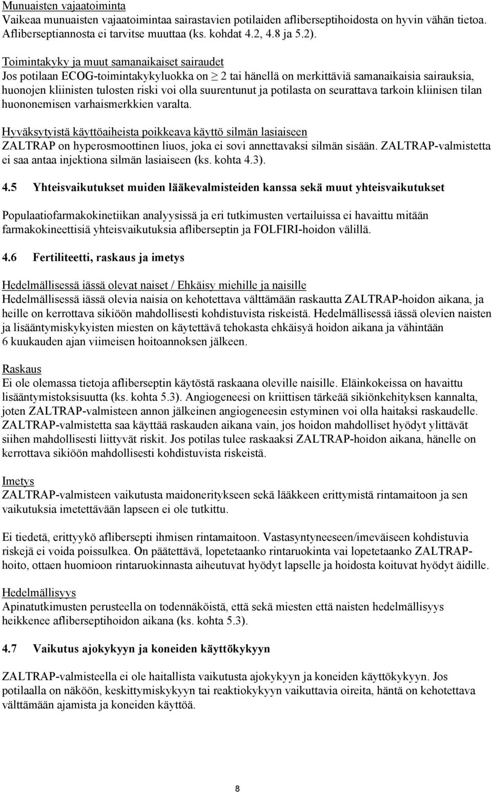 potilasta on seurattava tarkoin kliinisen tilan huononemisen varhaismerkkien varalta.